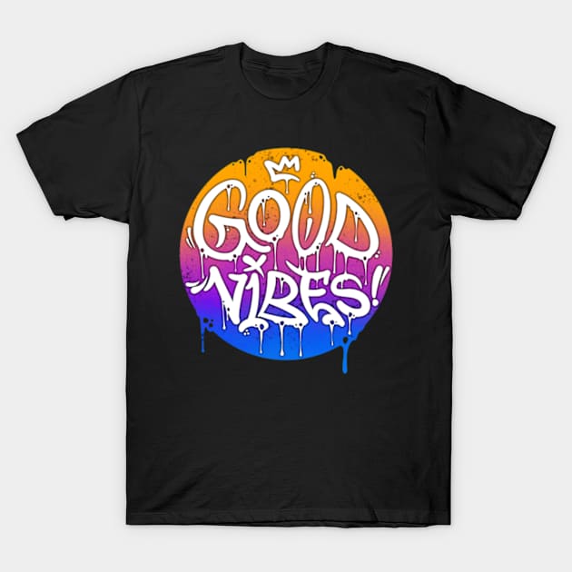 Good vibes! T-Shirt by Graffitidesigner